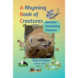 de Sousa, Olga A Rhyming Book of Creatures and their Fascinating Features!: 5 de Sousa, Olga A Rhyming Book of Creatures and their Fascinating Features!: 5