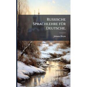 Heym, Johann Russische Sprachlehre fÃ1/4r Deutsche. Heym, Johann Russische Sprachlehre fÃ1/4r Deutsche.