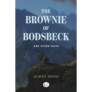 Hogg, James The Brownie of Bodsbeck and other tales with glossary of Scots words Hogg, James The Brownie of Bodsbeck and other tales with glossary of Scots words