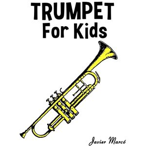 Marcó, Javier Trumpet for Kids: Christmas Carols, Classical Music, Nursery Rhymes, Traditional & Folk Songs! Marcó, Javier Trumpet for Kids: Christmas Carols, Classical Music, Nursery Rhymes, Traditional & Folk Songs!