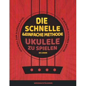 Sendecki, Lukas Die schnelle und einfache Methode, Ukulele zu spielen: Weihnachtslieder Sendecki, Lukas Die schnelle und einfache Methode, Ukulele zu spielen: Weihnachtslieder