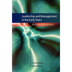 Jones, Caroline Leadership And Management In The Early Years: From Principles To Practice Jones, Caroline Leadership And Management In The Early Years: From Principles To Practice