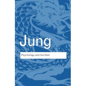 Jung, C.G. Psychology and the East (Routledge Classics) Jung, C.G. Psychology and the East (Routledge Classics)