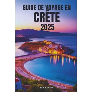 Orion GUIDE DE VOYAGE EN CRÈTE 2025: Votre guide complet sur l'île la plus riche en histoire de Grèce Orion GUIDE DE VOYAGE EN CRÈTE 2025: Votre guide complet sur l'île la plus riche en histoire de Grèce