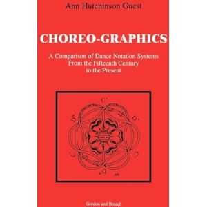 Guest, Ann Hutchinson Hutchinson Choreographics: A Comparison of Dance Notation Systems from the Fifteenth Century to the Present Guest, Ann Hutchinson Hutchinson Choreographics: A Comparison of Dance Notation Systems from the Fifteenth Century to the Present