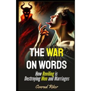 Riker, Conrad The War on Words: How Reviling is Destroying Men and Marriages (Redpilled Wisdom (satire)) Riker, Conrad The War on Words: How Reviling is Destroying Men and Marriages (Redpilled Wisdom (satire))
