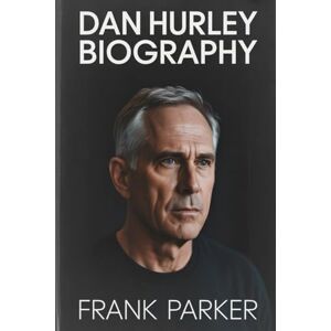 Parker, Frank DAN HURLEY BIOGRAPHY: From Hardwood Roots to Championship Glory: The Life, Journey, and Legacy of a Relentless Coach Parker, Frank DAN HURLEY BIOGRAPHY: From Hardwood Roots to Championship Glory: The Life, Journey, and Legacy of a Relentless Coach