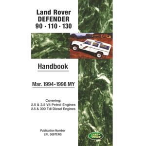 Jaguar Land Rover Limited Land Rover Defender 90 . 110 . 130 Mar. 1994-1998 MY Handbook: LRL0087 Eng: Covers: 2.5 and 3.5 V8 Petrol and 2.5 and 300 Tdi Diesel Engines Jaguar Land Rover Limited Land Rover Defender 90 . 110 . 130 Mar. 1994-1998 MY Handbook: LRL0087 Eng: Covers: 2.5 and 3.5 V8 Petrol and 2.5 and 300 Tdi Diesel Engines
