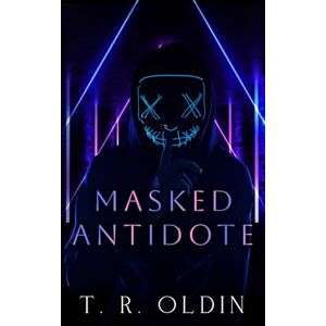 Oldin, T.R. Masked Antidote: Dark Medicine Trilogy Oldin, T.R. Masked Antidote: Dark Medicine Trilogy