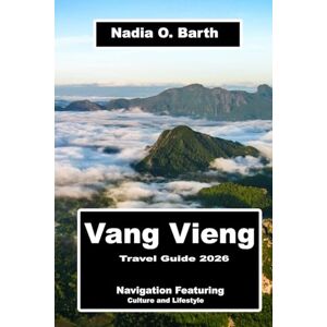 O. Barth, Nadia Vang Vieng Travel Guide 2026: Navigation Featuring Culture and Lifestyle O. Barth, Nadia Vang Vieng Travel Guide 2026: Navigation Featuring Culture and Lifestyle