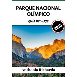 Richardo, Anthonia PARQUE NACIONAL OLÍMPICO GUÍA DE VIAJE 2025: La costa salvaje de Washington, sus selvas tropicales y la majestuosidad de sus montañas Richardo, Anthonia PARQUE NACIONAL OLÍMPICO GUÍA DE VIAJE 2025: La costa salvaje de Washington, sus selvas tropicales y la majestuosidad de sus montañas