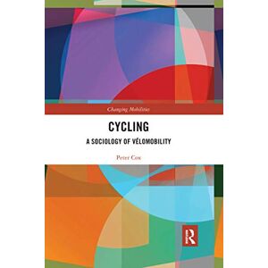 Cox, Peter Cycling: A Sociology of Vélomobility (The Mobilization Series on Social Movements, Protest, and Culture) Cox, Peter Cycling: A Sociology of Vélomobility (The Mobilization Series on Social Movements, Protest, and Culture)