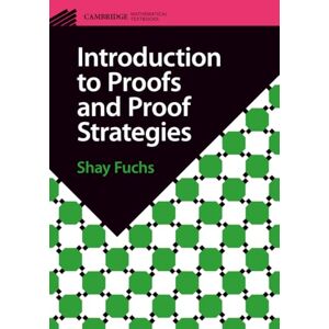 Fuchs, Shay Introduction to Proofs and Proof Strategies (Cambridge Mathematical Textbooks) Fuchs, Shay Introduction to Proofs and Proof Strategies (Cambridge Mathematical Textbooks)