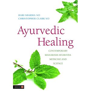 Hari Sharma, MD and Christopher Clark, MD Ayurvedic Healing: Contemporary Maharishi Ayurveda Medicine and Science Second Edition Hari Sharma, MD and Christopher Clark, MD Ayurvedic Healing: Contemporary Maharishi Ayurveda Medicine and Science Second Edition