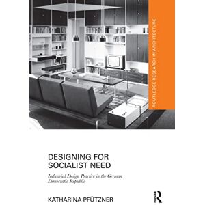 Pfützner, Katharina Designing for Socialist Need: Industrial Design Practice in the German Democratic Republic (Routledge Research in Architecture) Pfützner, Katharina Designing for Socialist Need: Industrial Design Practice in the German Democratic Republic (Routledge Research in Architecture)