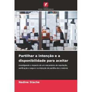 Stache, Nadine Partilhar a intenção e a disponibilidade para aceitar: Investigando o impacto de um mecanismo de reputação, verificação e seguro na intenção de partilha dos credores Stache, Nadine Partilhar a intenção e a disponibilidade para aceitar: Investigando o impacto de um mecanismo de reputação, verificação e seguro na intenção de partilha dos credores