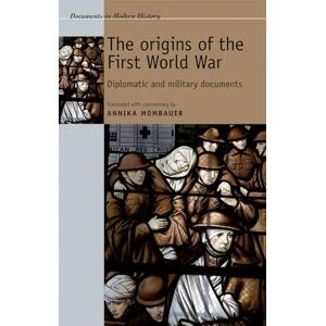 The Origins of the First World War: Diplomatic and Military Documents (Documents in Modern History) The Origins of the First World War: Diplomatic and Military Documents (Documents in Modern History)
