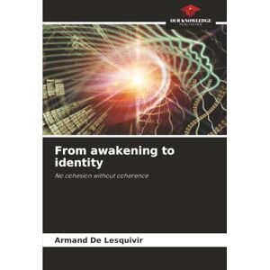 De Lesquivir, Armand From awakening to identity: No cohesion without coherence De Lesquivir, Armand From awakening to identity: No cohesion without coherence