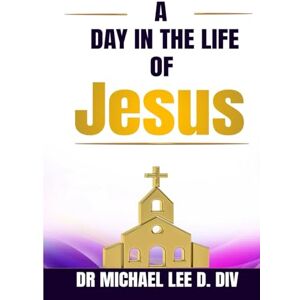 Lee A Day in the Life of Jesus Lee A Day in the Life of Jesus