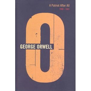 Orwell, George A Patriot After All: 1940-1941 Orwell, George A Patriot After All: 1940-1941