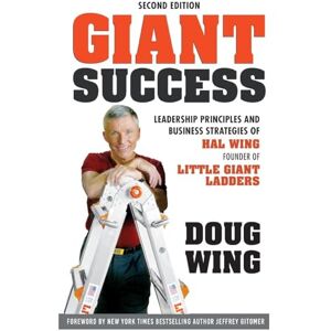 Wing, Doug Giant Success: Leadership Principles and Business Strategies of
Hal Wing, Founder of Little Giant Ladders Wing, Doug Giant Success: Leadership Principles and Business Strategies of
Hal Wing, Founder of Little Giant Ladders