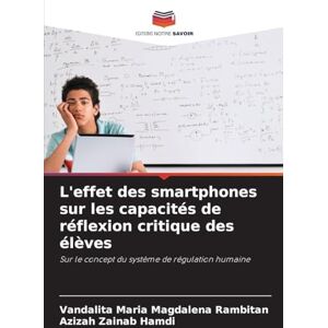Rambitan, Vandalita Maria Magdalena L'effet des smartphones sur les capacités de réflexion critique des élèves: Sur le concept du système de régulation humaine Rambitan, Vandalita Maria Magdalena L'effet des smartphones sur les capacités de réflexion critique des élèves: Sur le concept du système de régulation humaine