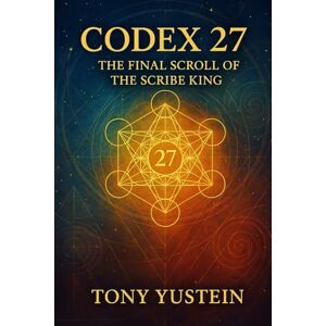 Yustein, Tony Codex 27: The Final Scroll of the Scribe King Yustein, Tony Codex 27: The Final Scroll of the Scribe King