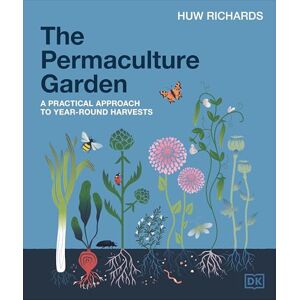 Richards, Huw The Permaculture Garden: A Practical Approach to Year-Round Harvests Richards, Huw The Permaculture Garden: A Practical Approach to Year-Round Harvests
