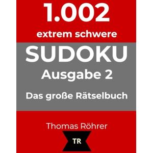 Röhrer, Thomas 1.002er Sudoku extrem schwer zum Sonderpreis bis Weihnachten: Das große Rätselbuch für Profis Ausgabe 2 Röhrer, Thomas 1.002er Sudoku extrem schwer zum Sonderpreis bis Weihnachten: Das große Rätselbuch für Profis Ausgabe 2