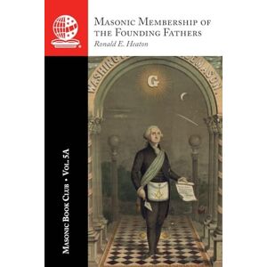 Heaton, Ronald E The Masonic Book Club, Vol. 5A: Masonic Membership of the Founding Fathers: Illustrations of Masonry: Illustrations of Masonry Heaton, Ronald E The Masonic Book Club, Vol. 5A: Masonic Membership of the Founding Fathers: Illustrations of Masonry: Illustrations of Masonry