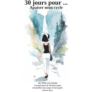 moya, michael 30 jours pour... Apaiser mon cycle moya, michael 30 jours pour... Apaiser mon cycle