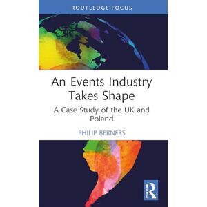 Berners, Philip An Events Industry Takes Shape: A Case Study of the UK and Poland Berners, Philip An Events Industry Takes Shape: A Case Study of the UK and Poland