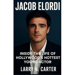 N. Carter, Larry JACOB ELORDI: Inside the Life of Hollywood's Hottest Young Actor N. Carter, Larry JACOB ELORDI: Inside the Life of Hollywood's Hottest Young Actor