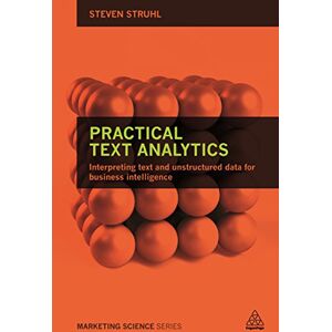 Struhl, Steven Practical Text Analytics: Interpreting Text and Unstructured Data for Business Intelligence (Marketing Science) Struhl, Steven Practical Text Analytics: Interpreting Text and Unstructured Data for Business Intelligence (Marketing Science)