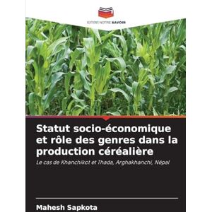 Sapkota, Mahesh Statut socio-économique et rôle des genres dans la production céréalière: Le cas de Khanchikot et Thada, Arghakhanchi, Népal Sapkota, Mahesh Statut socio-économique et rôle des genres dans la production céréalière: Le cas de Khanchikot et Thada, Arghakhanchi, Népal