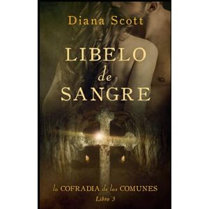 Scott Libelo de sangre: Más de 100 mil lectoras en novela romántica (La cofradía de las comunes) Scott Libelo de sangre: Más de 100 mil lectoras en novela romántica (La cofradía de las comunes)