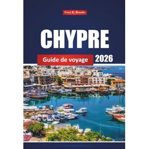 Brooks, Gary K. CHYPRE Guide de voyage 2026: Conseils essentiels, trésors cachés, plages et destinations incontournables pour une aventure méditerranéenne parfaite Brooks, Gary K. CHYPRE Guide de voyage 2026: Conseils essentiels, trésors cachés, plages et destinations incontournables pour une aventure méditerranéenne parfaite