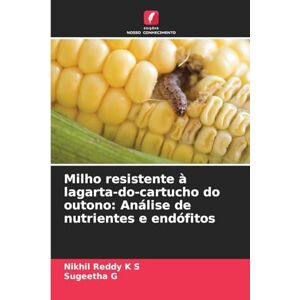 K S, Nikhil Reddy Milho resistente à lagarta-do-cartucho do outono: Análise de nutrientes e endófitos K S, Nikhil Reddy Milho resistente à lagarta-do-cartucho do outono: Análise de nutrientes e endófitos