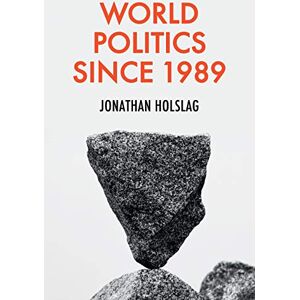 Holslag, Jonathan World Politics since 1989 Holslag, Jonathan World Politics since 1989
