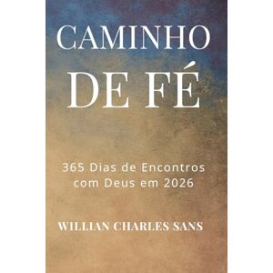 SANS, WILLIAN CHARLES Caminho de Fé: 365 Dias de Encontros com Deus SANS, WILLIAN CHARLES Caminho de Fé: 365 Dias de Encontros com Deus