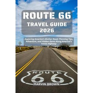 Brown, Marvin Route 66 Travel Guide 2026: Exploring America’s Mother Road: Planning Tips, Adventure, and Hidden Gems Along America’s Iconic Highway Brown, Marvin Route 66 Travel Guide 2026: Exploring America’s Mother Road: Planning Tips, Adventure, and Hidden Gems Along America’s Iconic Highway