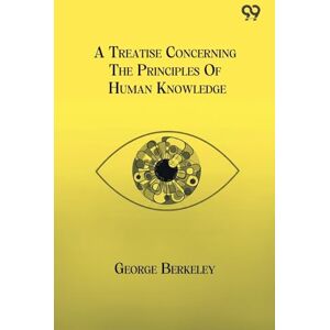 Berkeley, George A Treatise Concerning The Principles Of Human Knowledge Berkeley, George A Treatise Concerning The Principles Of Human Knowledge