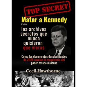 Hawthorne, Cecil Matar a Kennedy: los archivos secretos que nunca quisieron que vieras: Cómo los documentos desclasificados de 2025 revelan la maquinaria del poder estadounidense Hawthorne, Cecil Matar a Kennedy: los archivos secretos que nunca quisieron que vieras: Cómo los documentos desclasificados de 2025 revelan la maquinaria del poder estadounidense