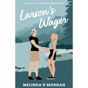 Morgan, Melinda R Larson's Wager: A sweet romantic comedy (An Unlikely Romance) Morgan, Melinda R Larson's Wager: A sweet romantic comedy (An Unlikely Romance)