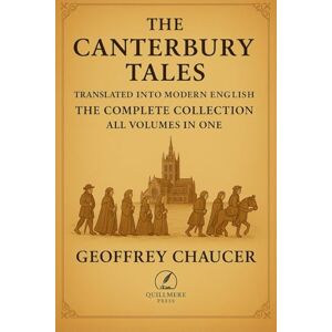 Chaucer, Geoffrey The Canterbury Tales Translated into Modern English: The Complete Collection All Volumes in One Chaucer, Geoffrey The Canterbury Tales Translated into Modern English: The Complete Collection All Volumes in One