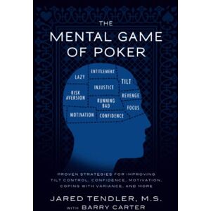 Tendler, Jared The Mental Game of Poker: Proven Strategies for Improving Tilt Control, Confidence, Motivation, Coping with Variance, and More Tendler, Jared The Mental Game of Poker: Proven Strategies for Improving Tilt Control, Confidence, Motivation, Coping with Variance, and More