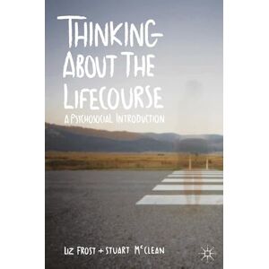 Frost, Elizabeth Thinking about the Lifecourse: A Psychosocial Introduction Frost, Elizabeth Thinking about the Lifecourse: A Psychosocial Introduction