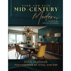 Mallinak, John Find and Flip Mid-Century Modern Furniture and Accessories Mallinak, John Find and Flip Mid-Century Modern Furniture and Accessories