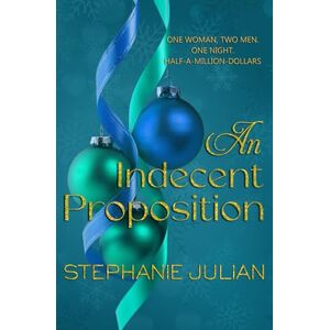 Julian, Stephanie An Indecent Proposition: Steamy Contemporary Why Choose Romance (Indecent: Holiday Series) Julian, Stephanie An Indecent Proposition: Steamy Contemporary Why Choose Romance (Indecent: Holiday Series)
