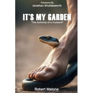 Malone, Robert IT'S MY GARDEN "The Authority of a Husband": You can have success in your "garden" of life and avoid constant failures, set-backs, and trouble Malone, Robert IT'S MY GARDEN "The Authority of a Husband": You can have success in your "garden" of life and avoid constant failures, set-backs, and trouble